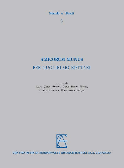AMICORUM MUNUS. PER GUGLIELMO BOTTARI, a cura di Gian Carlo Alessio, Anna Maria Babbi, Vincenzo Fera e Domenico Losappio