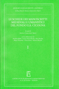 LE SCHEDE DEI MANOSCRITTI MEDIEVALI E UMANISTICI DEL FONDO E.A. CICOGNA della Biblioteca del Museo Correr di Venezia, Tomo I. A cura di Angela Caracciolo Aricò