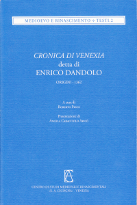 CRONICA DI VENEXIA detta di ENRICO DANDOLO (origini - 1362). A cura di Roberto Pesce; presentazione di Angela Caracciolo Aricò