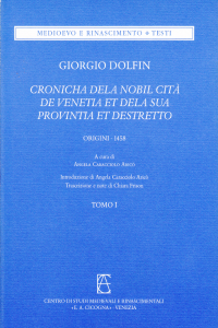 Giorgio Dolfin – CHRONICA DELA NOBIL CITÀ DE VENETIA ET DELA SUA PROVINTIA ET DESTRETTO (origini - 1458), Tomo I. A cura di Angela Caracciolo Aricò