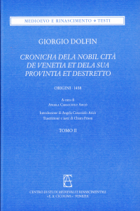 Giorgio Dolfin – CHRONICA DELA NOBIL CITÀ DE VENETIA ET DELA SUA PROVINTIA ET DESTRETTO (origini - 1458), Tomo II. A cura di Angela Caracciolo Aricò